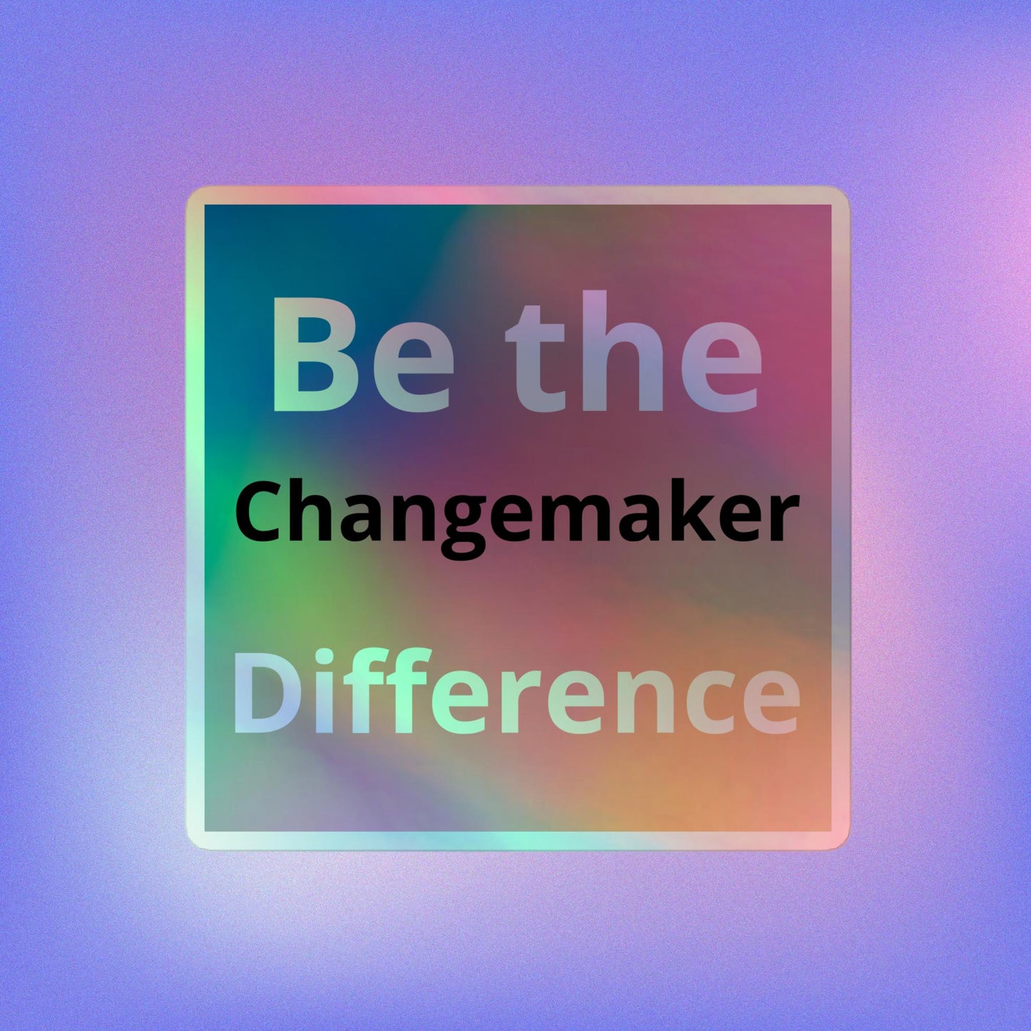 Be The Difference - Changemaker - Holographic stickers