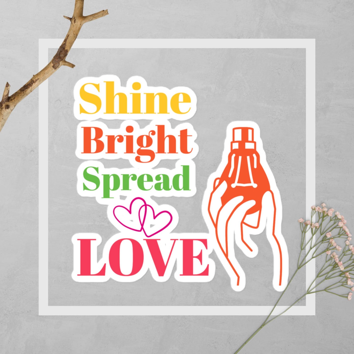 Bubble-free stickers - "Shine bright, spread love." Encouraging Motivating Stickers