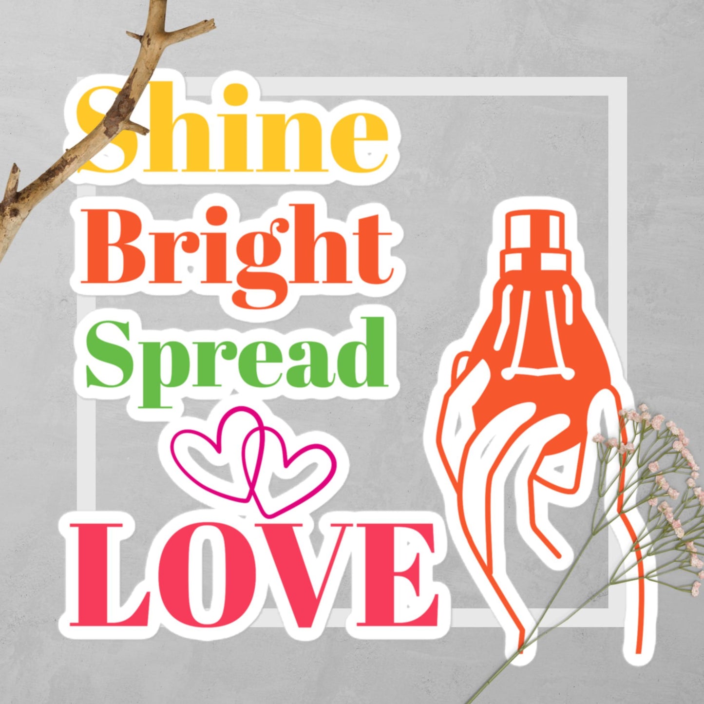 Bubble-free stickers - "Shine bright, spread love." Encouraging Motivating Stickers