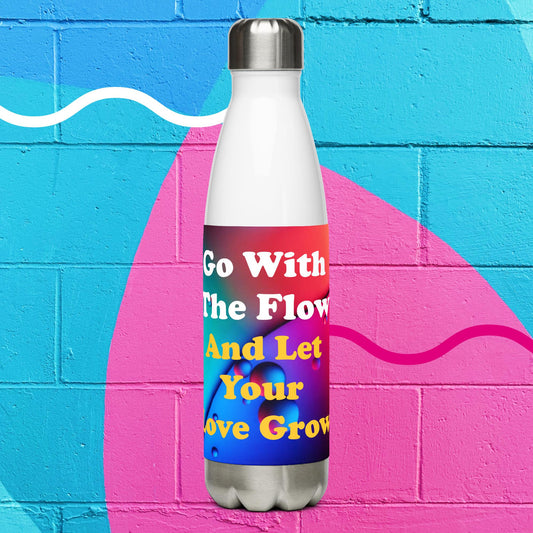 Stainless Steel Water Bottle - "Go with the flow, and let your love grow"